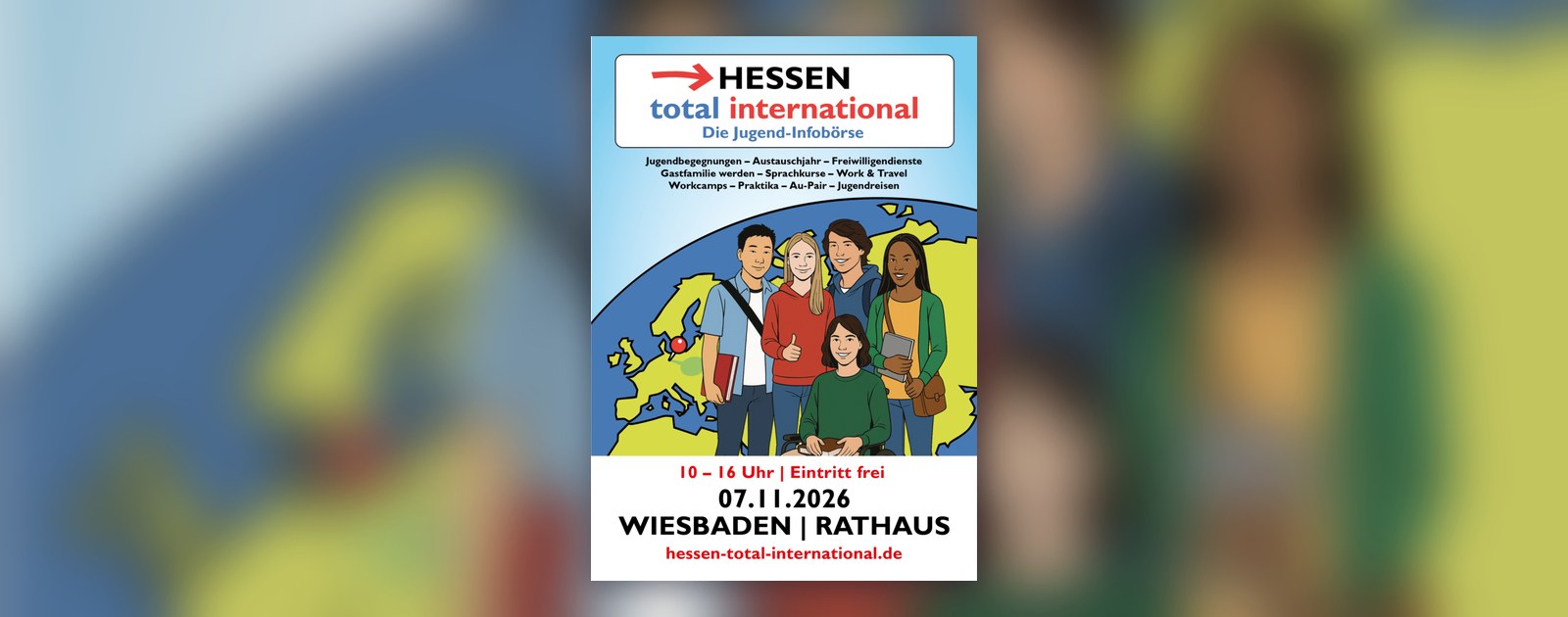 Veranstaltungsplakat der Jugend-Infobörse Hessen total international: illustrierte Gruppe Jugendlicher vor einer Weltkugel mit Europakarte, darunter die Eckdaten 7. November 2026, 10 bis 16 Uhr, Wiesbaden Rathaus, Eintritt frei